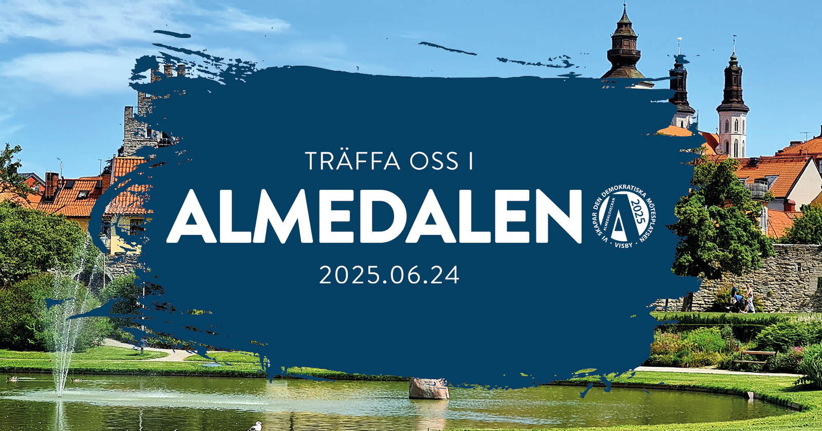 Bild på Visby. På en blå platta står det: Träffa oss i Almedalen. 2025.06.24