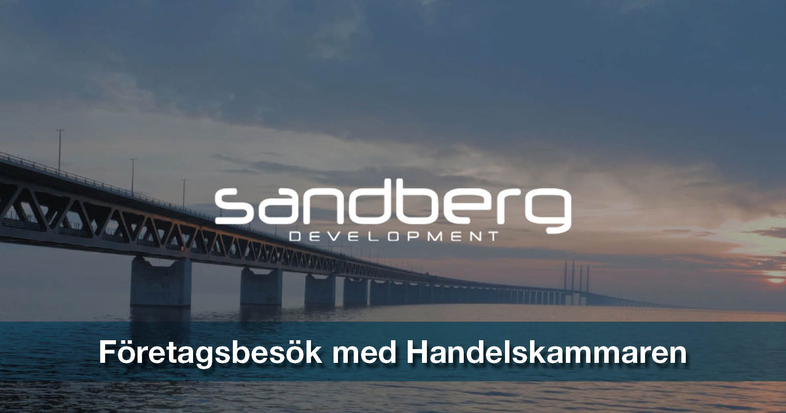 Bild på öresundsbron med Sandbergs logotyp. Bildtext: Företagsbesök med Handelskammaren